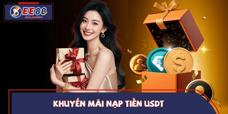 Khuyến Mãi Nạp Tiền USDT - Bùng Nổ Ưu Đãi Thưởng Cùng EE88