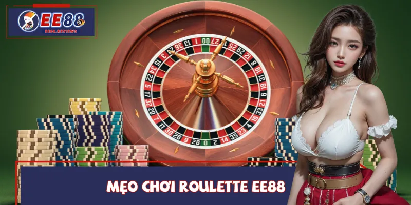 Mẹo Chơi Roulette EE88 | Tối Ưu Lối Chơi Và Tăng Sự Tập Trung