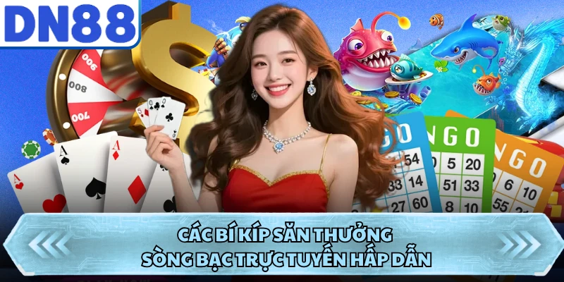 Các bí kíp săn thưởng sòng bạc trực tuyến hấp dẫn