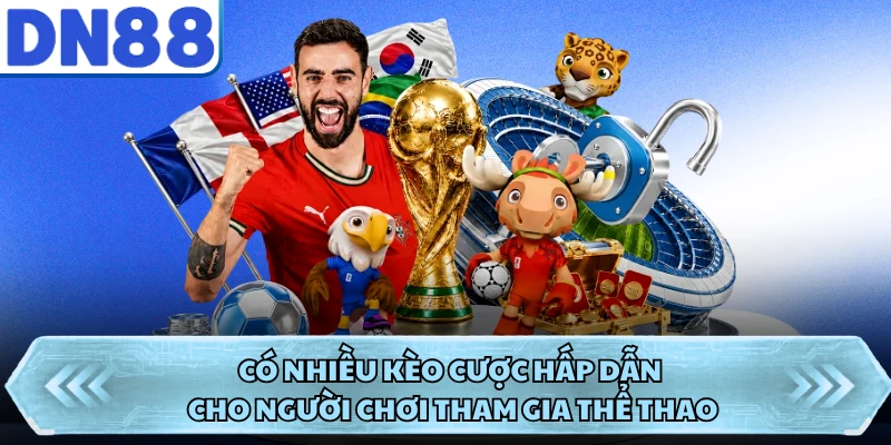 Có nhiều kèo cược hấp dẫn cho người chơi tham gia thể thao