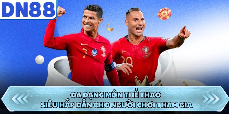Đa dạng môn thể thao siêu hấp dẫn cho người chơi tham gia