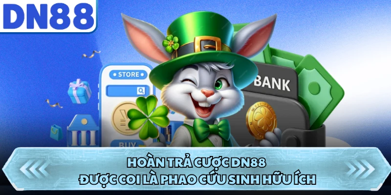 Hoàn trả cược DN88 được coi là phao cứu sinh hữu ích