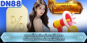 Khuyến Mãi Đăng Ký DN88 Với Top 5 Ưu Đãi Khủng 2026