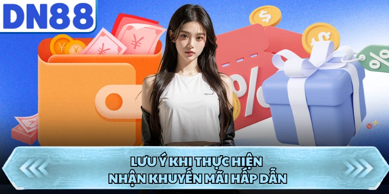 Lưu ý khi thực hiện nhận khuyến mãi hấp dẫn