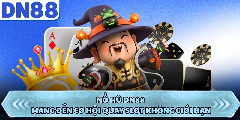 Nổ hũ DN88 mang đến cơ hội quay slot không giới hạn